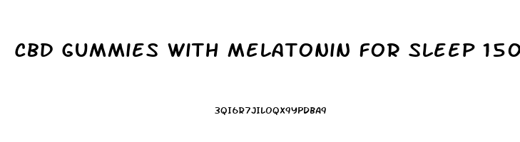 Cbd Gummies With Melatonin For Sleep 1500mg
