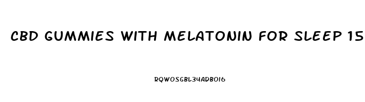 Cbd Gummies With Melatonin For Sleep 1500mg