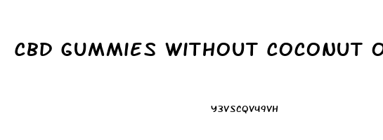 Cbd Gummies Without Coconut Oil