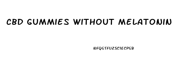 Cbd Gummies Without Melatonin