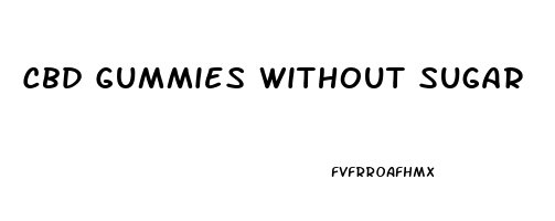 Cbd Gummies Without Sugar