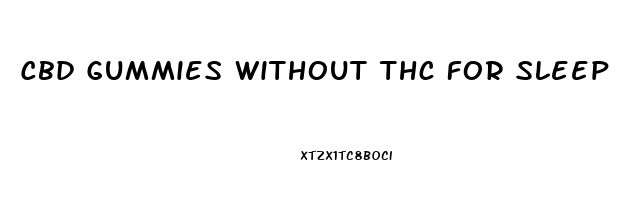 Cbd Gummies Without Thc For Sleep