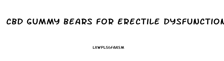 Cbd Gummy Bears For Erectile Dysfunction