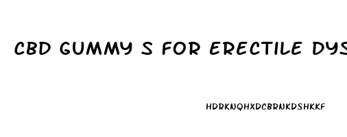 Cbd Gummy S For Erectile Dysfunction