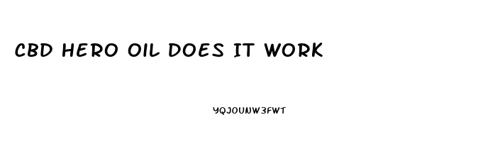 Cbd Hero Oil Does It Work