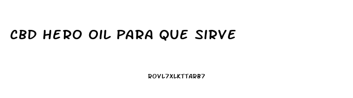 Cbd Hero Oil Para Que Sirve