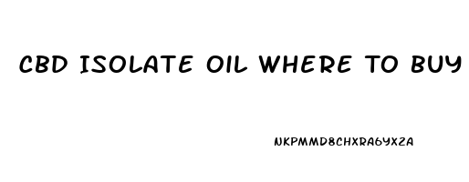 Cbd Isolate Oil Where To Buy