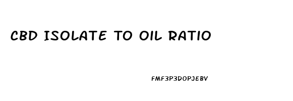 Cbd Isolate To Oil Ratio
