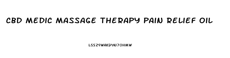 Cbd Medic Massage Therapy Pain Relief Oil