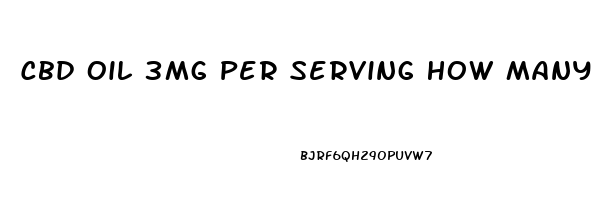 Cbd Oil 3mg Per Serving How Many Drops Are Safe To Take