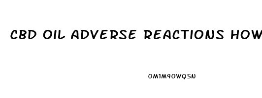 Cbd Oil Adverse Reactions How Long