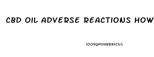 Cbd Oil Adverse Reactions How Long