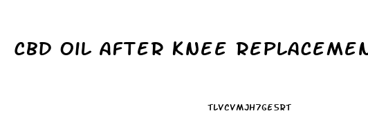 Cbd Oil After Knee Replacement