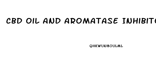 Cbd Oil And Aromatase Inhibitors