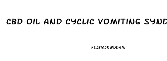 Cbd Oil And Cyclic Vomiting Syndrome