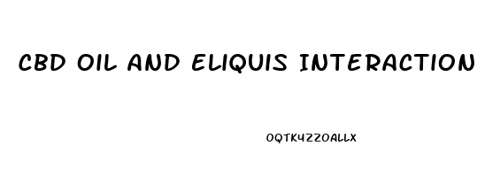 Cbd Oil And Eliquis Interaction