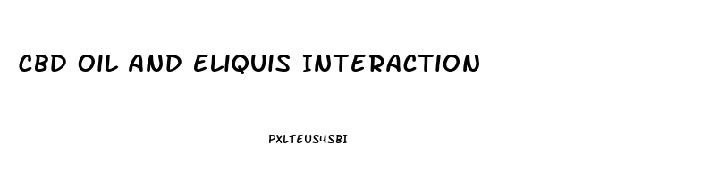 Cbd Oil And Eliquis Interaction