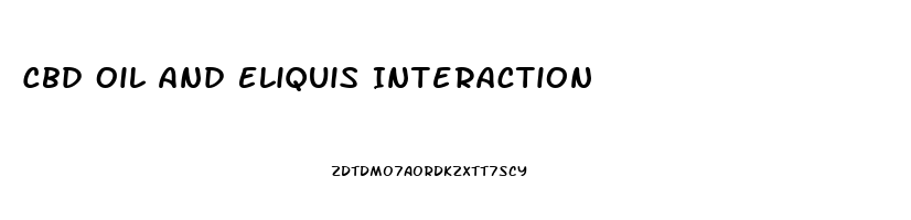 Cbd Oil And Eliquis Interaction