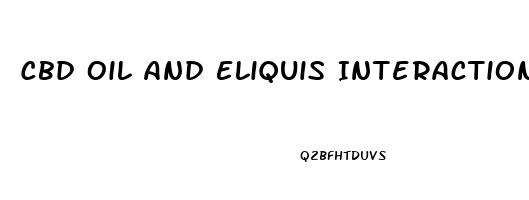 Cbd Oil And Eliquis Interaction