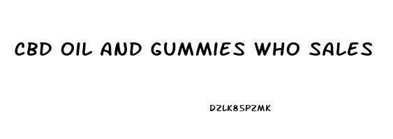 Cbd Oil And Gummies Who Sales