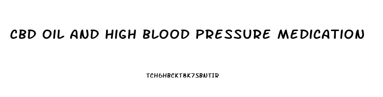 Cbd Oil And High Blood Pressure Medication