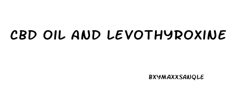 Cbd Oil And Levothyroxine
