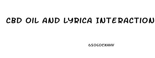 Cbd Oil And Lyrica Interactions