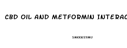 Cbd Oil And Metformin Interaction