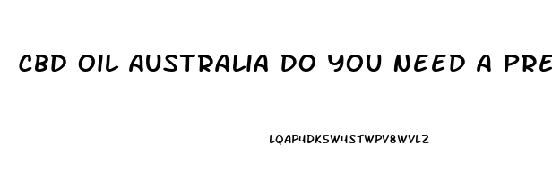 Cbd Oil Australia Do You Need A Prescription