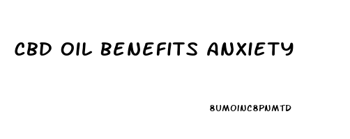 Cbd Oil Benefits Anxiety