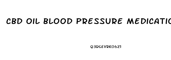 Cbd Oil Blood Pressure Medication