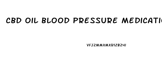 Cbd Oil Blood Pressure Medication