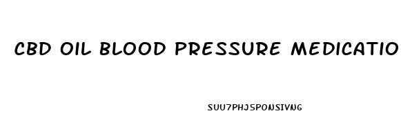 Cbd Oil Blood Pressure Medication