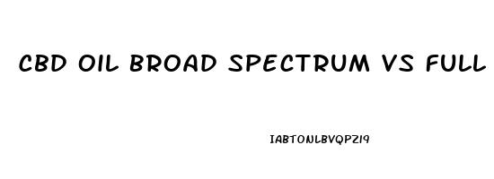 Cbd Oil Broad Spectrum Vs Full Spectrum