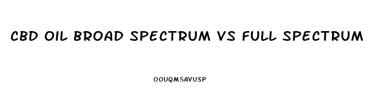 Cbd Oil Broad Spectrum Vs Full Spectrum