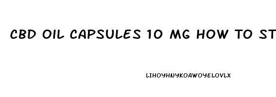 Cbd Oil Capsules 10 Mg How To Stop