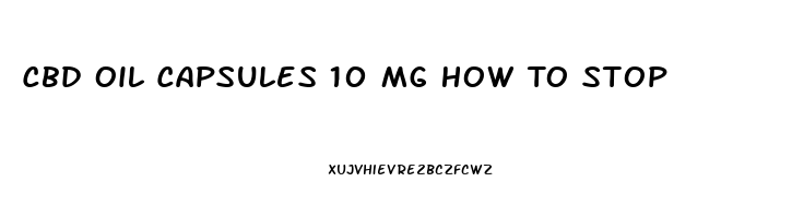 Cbd Oil Capsules 10 Mg How To Stop