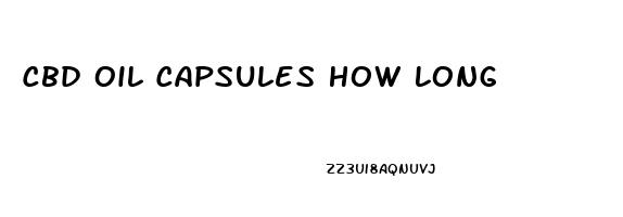 Cbd Oil Capsules How Long