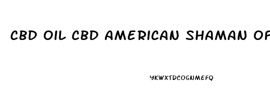 Cbd Oil Cbd American Shaman Of Las Colinas