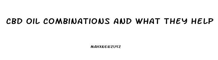 Cbd Oil Combinations And What They Help