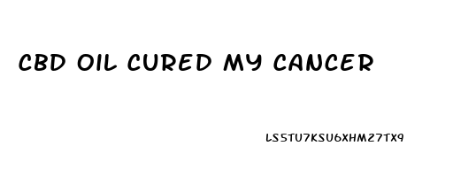 Cbd Oil Cured My Cancer