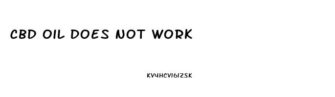 Cbd Oil Does Not Work