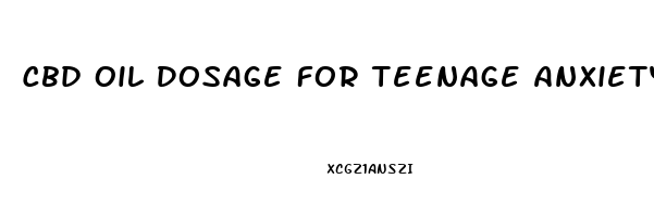 Cbd Oil Dosage For Teenage Anxiety