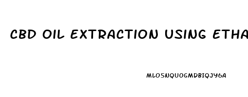 Cbd Oil Extraction Using Ethanol