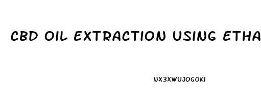 Cbd Oil Extraction Using Ethanol