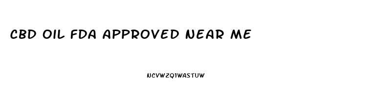 Cbd Oil Fda Approved Near Me