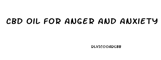 Cbd Oil For Anger And Anxiety