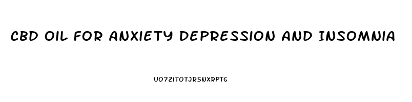 Cbd Oil For Anxiety Depression And Insomnia