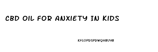 Cbd Oil For Anxiety In Kids