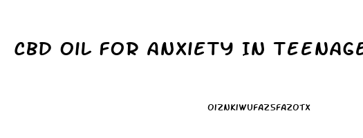 Cbd Oil For Anxiety In Teenager